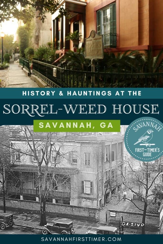 Pinnable graphic showing a current, color photo of the Sorrel Weed House, as well as a historic B&W shot. Text overlay reads "History and Hauntings at the Sorrel Weed House in Savannah, Georgia" and shows the Savannah First-Timer's Guide logo in white on a blue background.